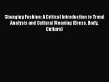 Read Book Changing Fashion: A Critical Introduction to Trend Analysis and Cultural Meaning