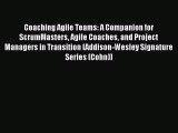 [Download] Coaching Agile Teams: A Companion for ScrumMasters Agile Coaches and Project Managers