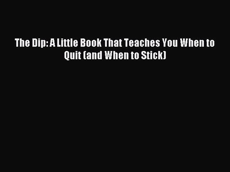 [Download] The Dip: A Little Book That Teaches You When to Quit (and When to Stick) Read Free
