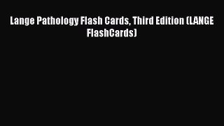 Read Lange Pathology Flash Cards Third Edition (LANGE FlashCards) PDF Online