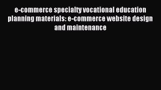 Read e-commerce specialty vocational education planning materials: e-commerce website design