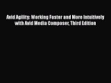 Read Avid Agility: Working Faster and More Intuitively with Avid Media Composer Third Edition