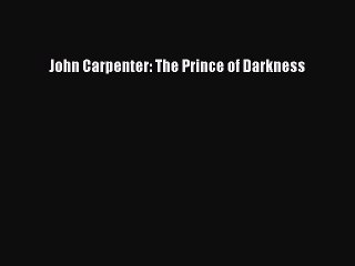 Read John Carpenter: The Prince of Darkness PDF Online