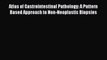 Read Atlas of Gastrointestinal Pathology: A Pattern Based Approach to Non-Neoplastic Biopsies