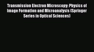 Read Transmission Electron Microscopy: Physics of Image Formation and Microanalysis (Springer