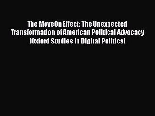 Read The MoveOn Effect: The Unexpected Transformation of American Political Advocacy (Oxford