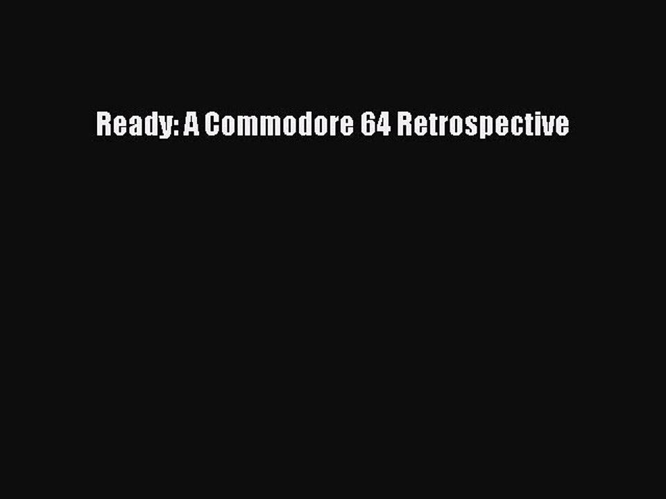 Read Ready: A Commodore 64 Retrospective PDF Online