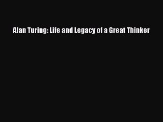 Read Alan Turing: Life and Legacy of a Great Thinker Ebook Free