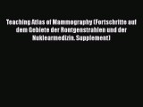 Read Teaching Atlas of Mammography (Fortschritte auf dem Gebiete der Rontgenstrahlen und der