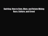 Read Book Swirling: How to Date Mate and Relate Mixing Race Culture and Creed PDF Free