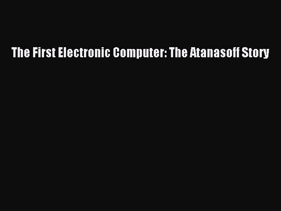 Read The First Electronic Computer: The Atanasoff Story Ebook Free