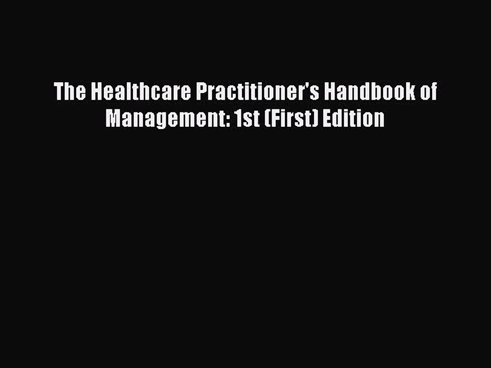 Read The Healthcare Practitioner's Handbook of Management: 1st (First) Edition Ebook Free