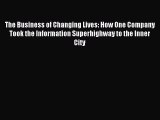 Read Book The Business of Changing Lives: How One Company Took the Information Superhighway