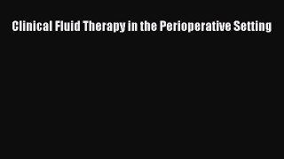 Read Clinical Fluid Therapy in the Perioperative Setting Ebook Free