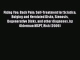 Read Fixing You: Back Pain: Self-Treatment for Sciatica Bulging and Herniated Disks Stenosis