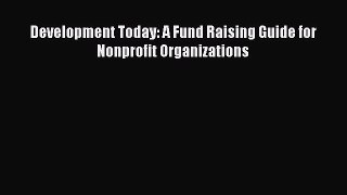 Read Book Development Today: A Fund Raising Guide for Nonprofit Organizations E-Book Free