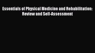 Read Essentials of Physical Medicine and Rehabilitation: Review and Self-Assessment Ebook Free