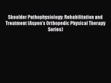 Read Shoulder Pathophysiology: Rehabilitation and Treatment (Aspen's Orthopedic Physical Therapy