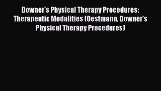 Download Downer's Physical Therapy Procedures: Therapeutic Modalities (Oestmann Downer's Physical