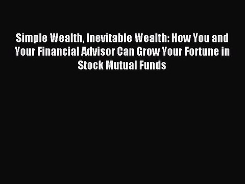 [Download] Simple Wealth Inevitable Wealth: How You and Your Financial Advisor Can Grow Your