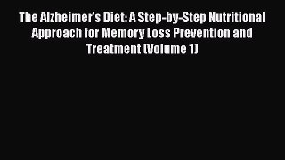 Read The Alzheimer's Diet: A Step-by-Step Nutritional Approach for Memory Loss Prevention and