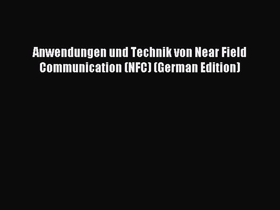 Download Anwendungen und Technik von Near Field Communication (NFC) (German Edition) PDF Online