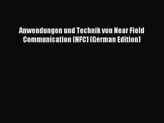 Download Anwendungen und Technik von Near Field Communication (NFC) (German Edition) PDF Online