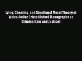 Read Book Lying Cheating and Stealing: A Moral Theory of White-Collar Crime (Oxford Monographs