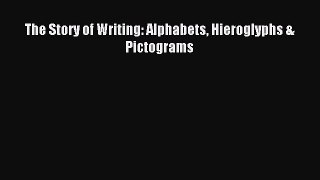 Read Book The Story of Writing: Alphabets Hieroglyphs & Pictograms ebook textbooks