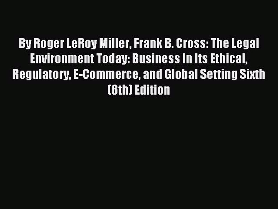 Read By Roger LeRoy Miller Frank B. Cross: The Legal Environment Today: Business In Its Ethical
