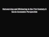Read Outsourcing and Offshoring in the 21st Century: A Socio-Economic Perspective Ebook Online