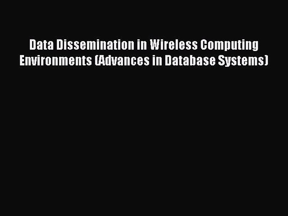 Read Data Dissemination in Wireless Computing Environments (Advances in Database Systems) PDF