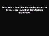 [Download] Team Code of Honor: The Secrets of Champions in Business and in Life (Rich Dad's
