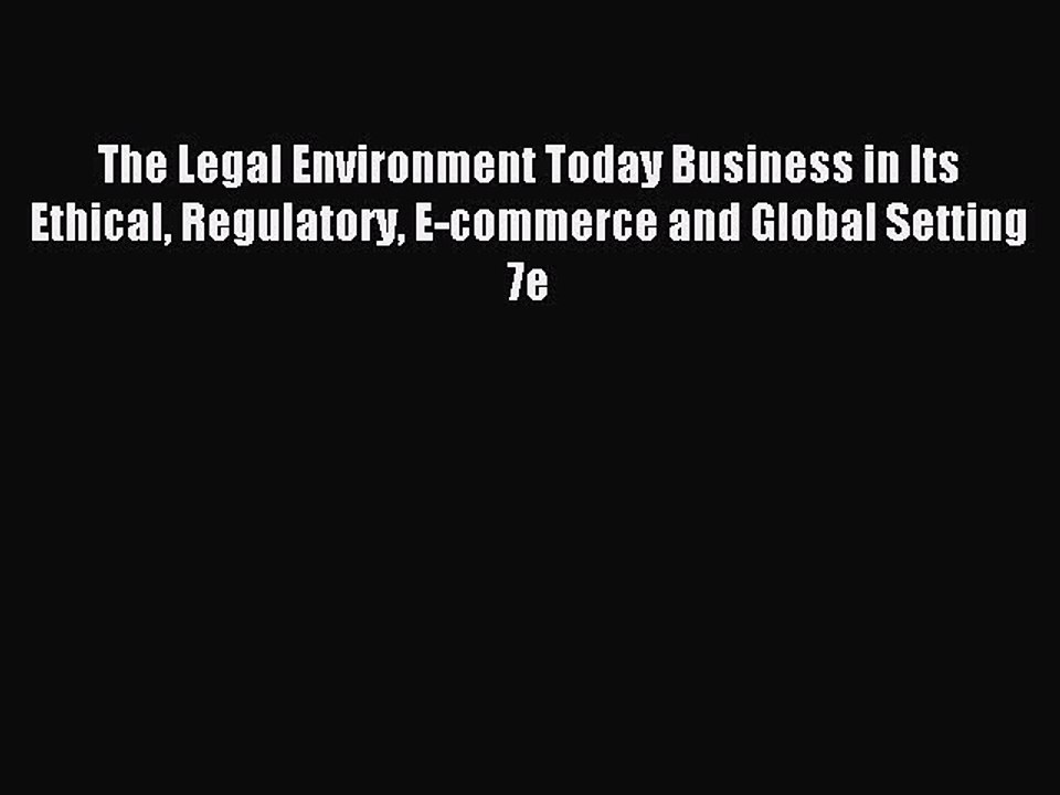 Read The Legal Environment Today Business in Its Ethical Regulatory E-commerce and Global Setting