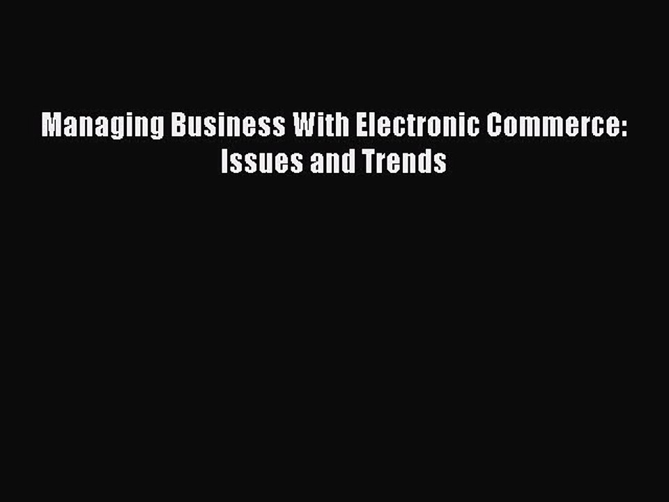 Read Managing Business With Electronic Commerce: Issues and Trends Ebook Free