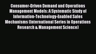 Read Consumer-Driven Demand and Operations Management Models: A Systematic Study of Information-Technology-Enabled