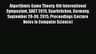Read Algorithmic Game Theory: 8th International Symposium SAGT 2015 SaarbrÃ¼cken Germany September