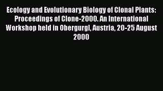 Read Ecology and Evolutionary Biology of Clonal Plants: Proceedings of Clone-2000. An International