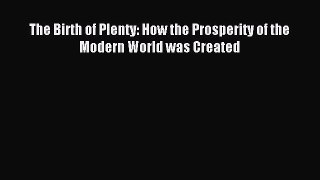 [Download] The Birth of Plenty: How the Prosperity of the Modern World was Created Read Online
