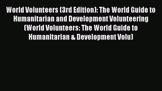 Read Book World Volunteers (3rd Edition): The World Guide to Humanitarian and Development Volunteering
