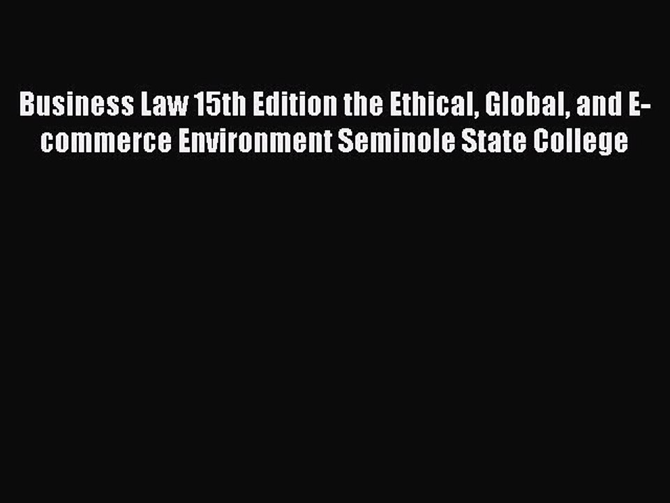 Read Business Law 15th Edition the Ethical Global and E-commerce Environment Seminole State