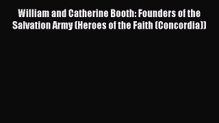 Read Book William and Catherine Booth: Founders of the Salvation Army (Heroes of the Faith