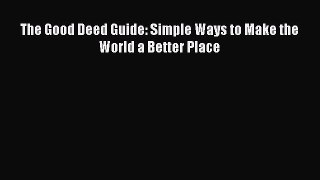 Download Book The Good Deed Guide: Simple Ways to Make the World a Better Place PDF Free