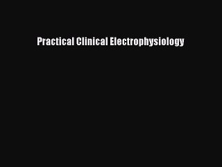 Download Practical Clinical Electrophysiology PDF Free