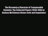 Download The Discovery & Character of Transposable Elements: The Collected Papers (1938-1984)