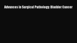 Download Advances in Surgical Pathology: Bladder Cancer PDF Free