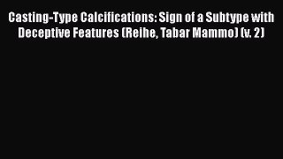 Download Casting-Type Calcifications: Sign of a Subtype with Deceptive Features (Reihe Tabar