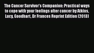 Read The Cancer Survivor's Companion: Practical ways to cope with your feelings after cancer