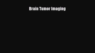 Read Brain Tumor Imaging Ebook Free