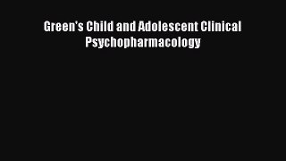 Read Green's Child and Adolescent Clinical Psychopharmacology Ebook Free